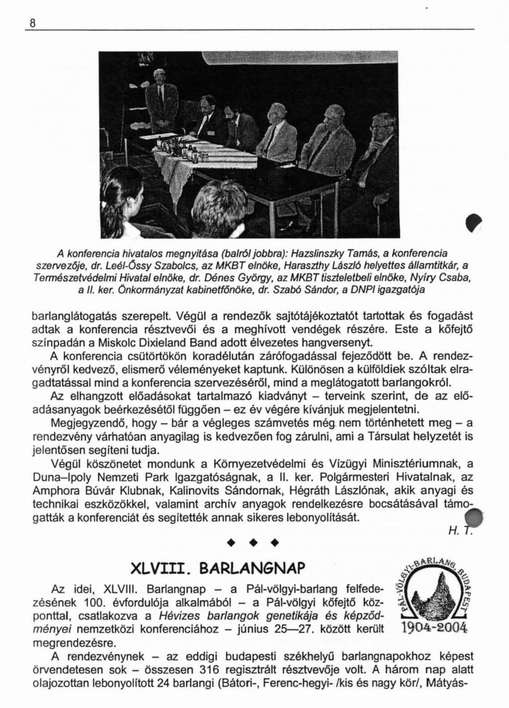 8 + A konferencia hivatalos megnyitása (balról jobbra): Hazslinszky Tamás, a konferencia szervezője, dr.
