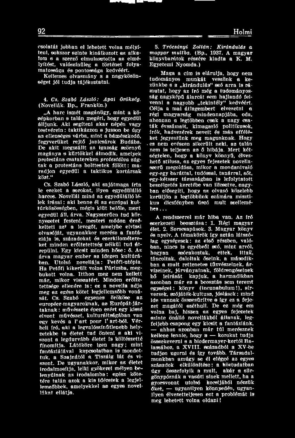 ) A harc ismét magánügy, mint a középkorban s talán megéri, hogy egyedül álljunk.