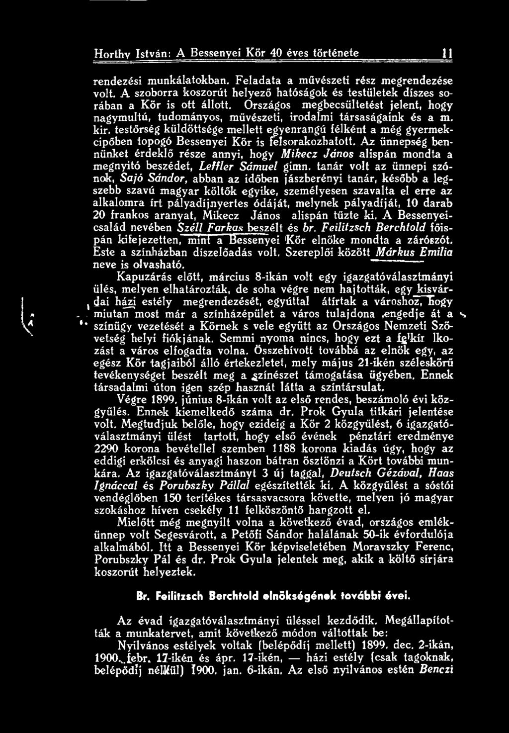 tanár volt az ünnepi szónok, Sajó Sándor, abban az időben jászberényi tanár, később a legszebb szavú magyar költők egyike, személyesen szavalta el erre az alkalomra írt pályadíjnyertes ódáját,
