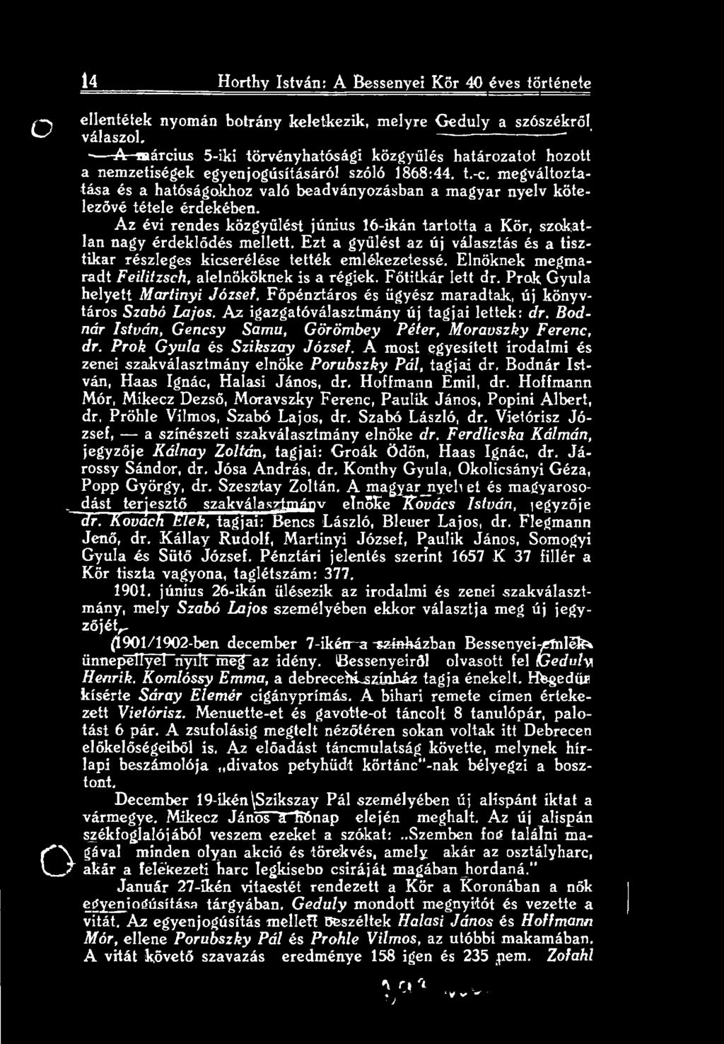 A z igazgatóválasztmány új tagjai lettek: dr. Bodnár István, Gencsy Samu, Görömbey Péter, Morauszky Ferenc, dr. Prok Gyula és Szikszay József.
