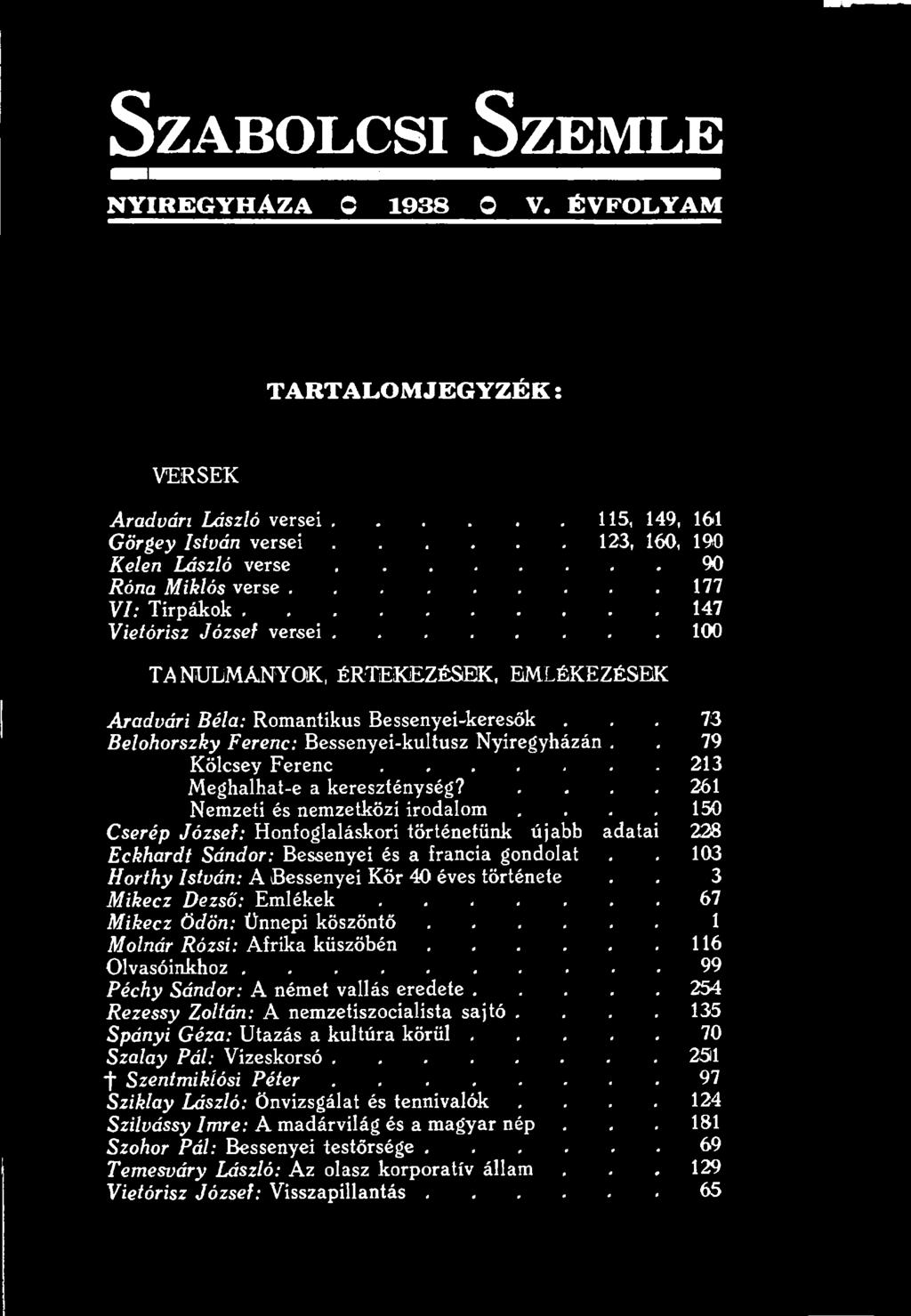 . 103 Horthy István: A Bessenyei Kör 40 éves története.. 3 Mikecz Dezső: E m l é k e k... 67 Mikecz Ödön: Ünnepi k ö s z ö n t ő... 1 Molnár Rózsi: Afrika k ü s z ö b é n... 116 Olvasóinkhoz.
