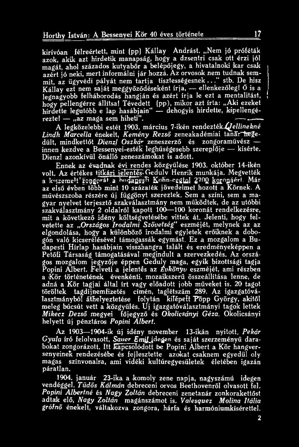 Tévedett (pp), mikor azt írta: Aki ezeket hirdette legutóbb e lap hasábjain" dehogyis hirdette, kipellengérezte! az maga sem hiheti". ----------- - A legközelebbi estét 1903. március 7-ikén rendezték.