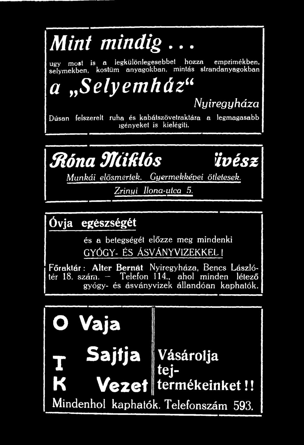 ruha és kabátszövetraktára a legmagasabb igényeket is kielégíti. Slóna ÜfíHHós fotóm Munkái elösmertek. Gyermekképei ötletesek. Zrínyi Ilona-utca 5.