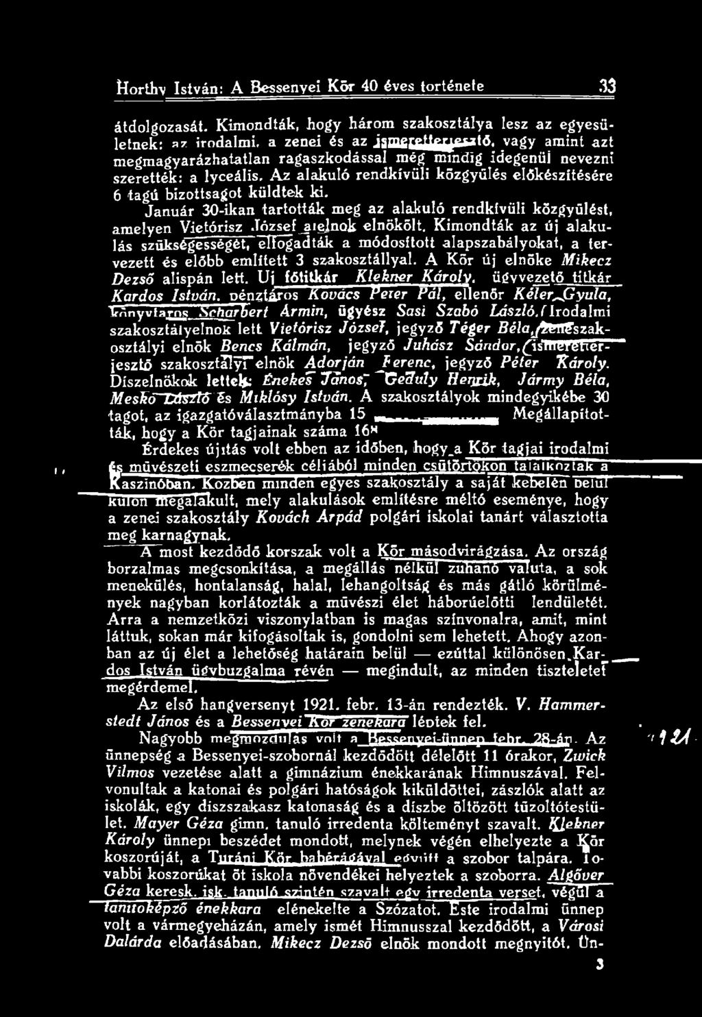 Uj főtitkár Klekner Károly, ügyvezető titkár Kardos István. Dénztáros Kovács Veier Pál, ellenőr Kéler^pyula, könyvtáros" ScharBert Ármin, ügyész Sasi Szabó László.