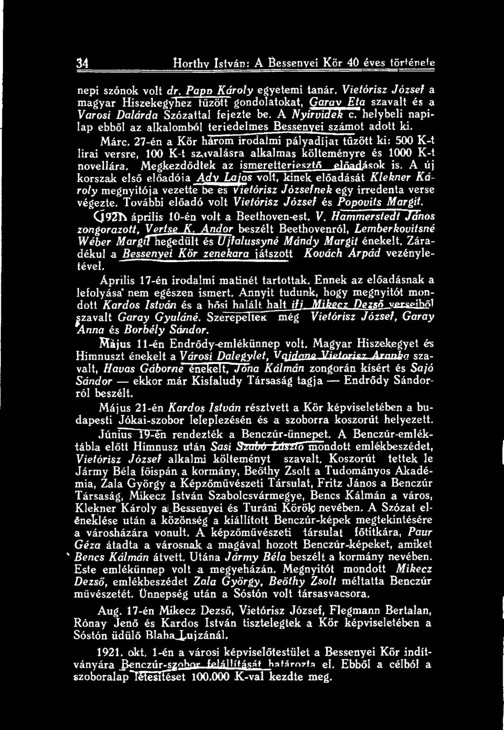 A új korszak első előadóia jádv^m^os volt, kinek előadását Klekner Károly megnyitója vezette be es vietórisz Józsefnek egy irredenta verse végezte.