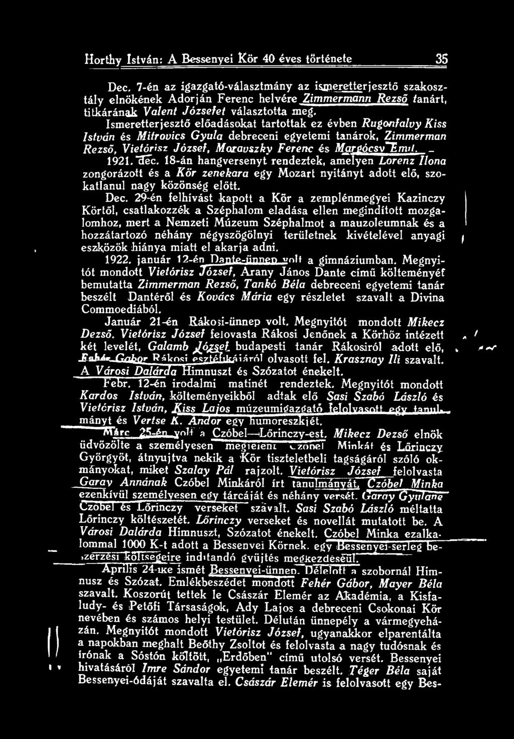 Ismeretterjesztő előadásokat tartottak ez évben Rugonfalvy Kiss István és Mitrovics Gyula debreceni egyetemi tanárok, Zimmerman Rezső, Vietórisz József, Motavjszky Ferenc és Marúócsv~hmit. _ 1921.