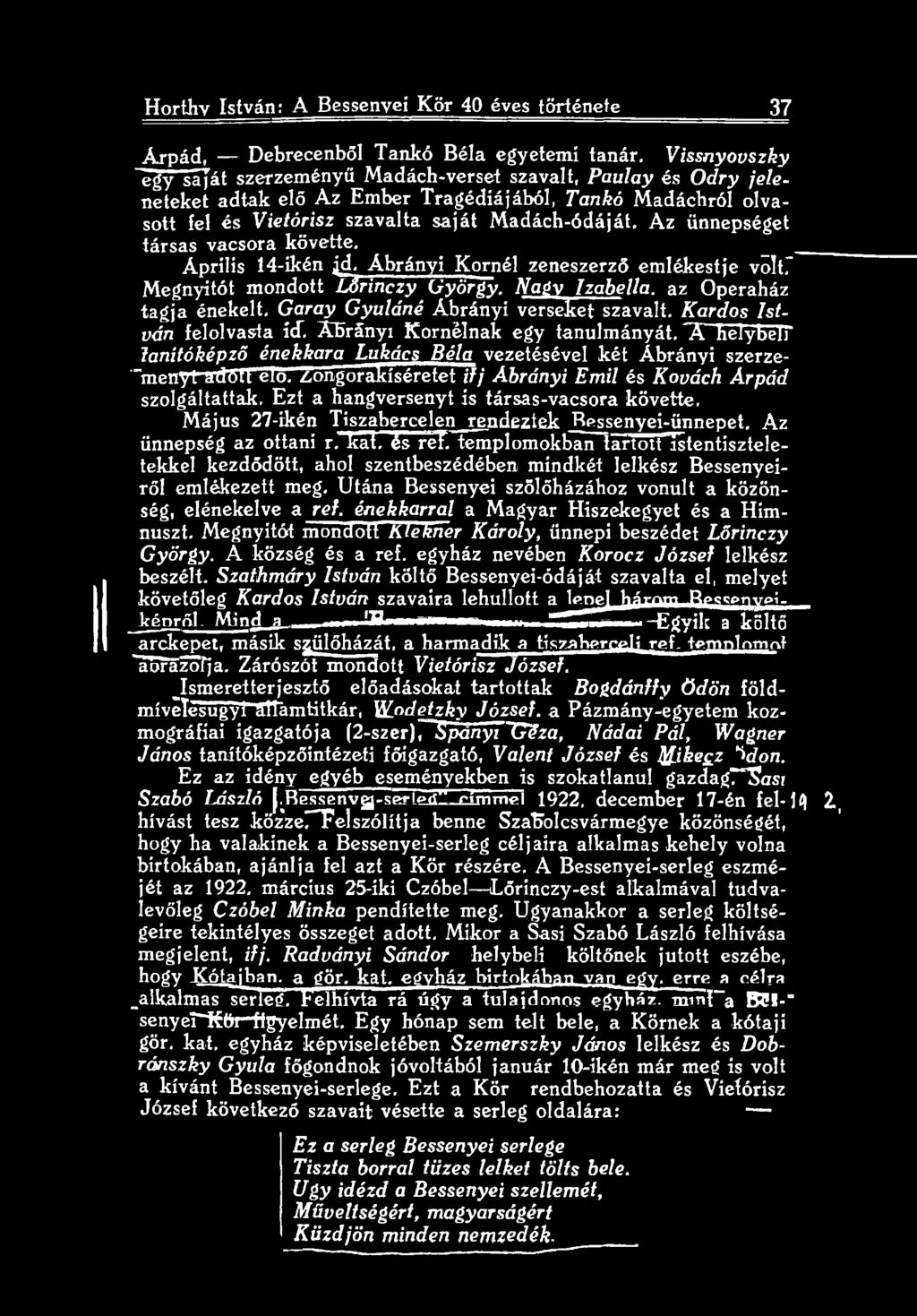 /.ongorakíséretet ifj Ábrányi Emil és Kovách Árpád szolgáltattak. Ezt a hangversenyt is társas-vacsora követte. Május 27-ikén Tiszabercelen rendeztek Rassenyei-ünnepet. Az ünnepség az ottani r. kai.