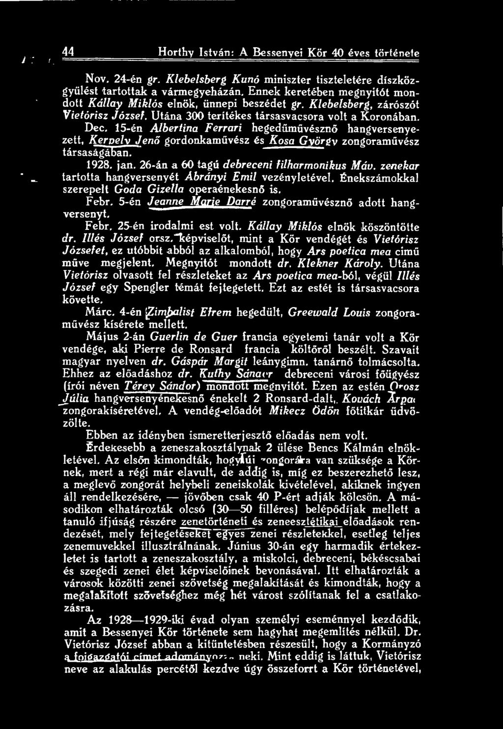 5-én Jeanne Marié Darré zongoraművésznő adott hangversenyt. Febr. 25-én irodalmi est volt. Kállay Miklós elnök köszöntötte dr. Illés József orsz.