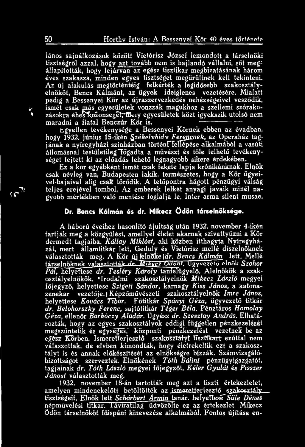 onsegétrlciy egyesületek közt igyekszik utolsó nem maradni a fiatal Benczúr Kör is. -------- egyetlen tevékenysége a Bessenyei Körnek ebben az évadban, hogy 1932. június 15-ikén zéki>lvhidv Ferencnek.