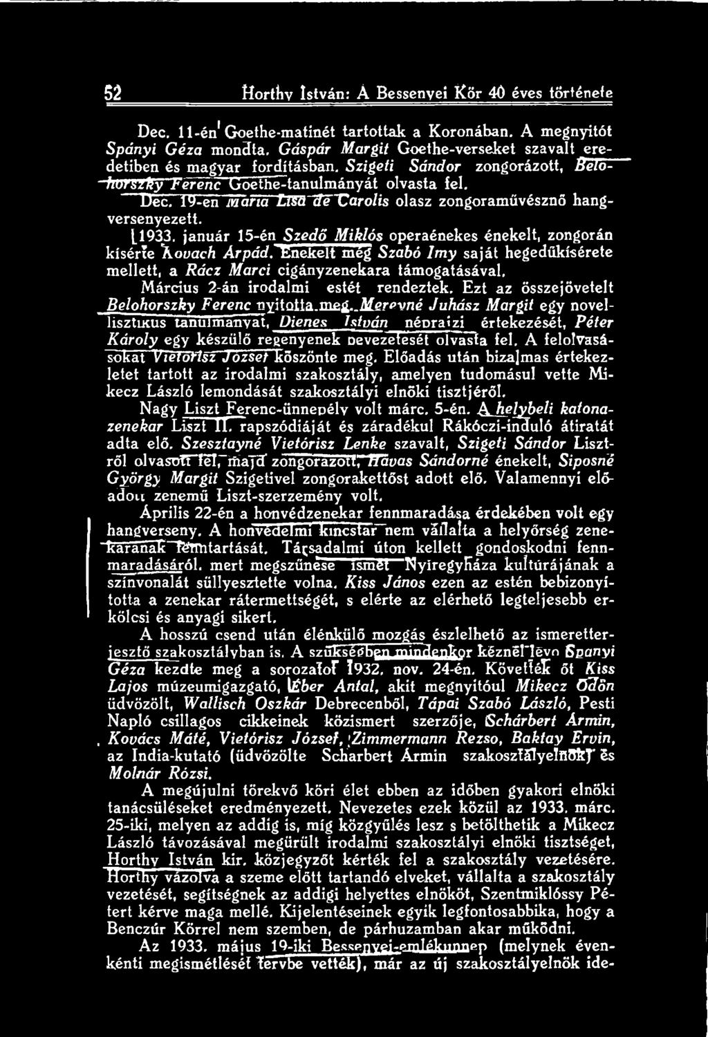 .mgroyné Juhász Margit egy novellisztuois tanulmányát, Dienes Litván néoraízi értekezését, Péter Károly egy készülő regenyenek nevezetesét olvasta fel. A felolvasásokat Vietórisz József köszönte meg.