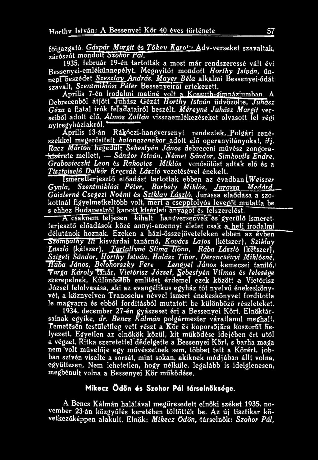 Méreyné Juhász Margit verseiből adott elő, Álmos Zoltán visszaemlékezéseket olvasott fel régi nyíregyháziakról.' Április 13-án Rá&óczi-hangversenyt rendeztek.