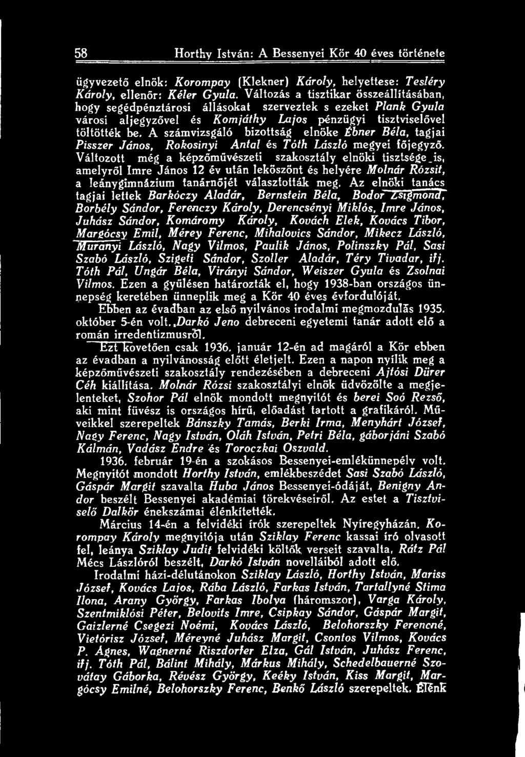 tagjai lettek Barkóczy Aladár, Bernstein Béla, Bodor Zsigmond, Borbély Sándor, Ferenczy Károly, Derencsényi Miklós, Imre János, Juhász Sándor, Komáromy Károly, Kovách Elek, Kovács Tibor, Margócsy