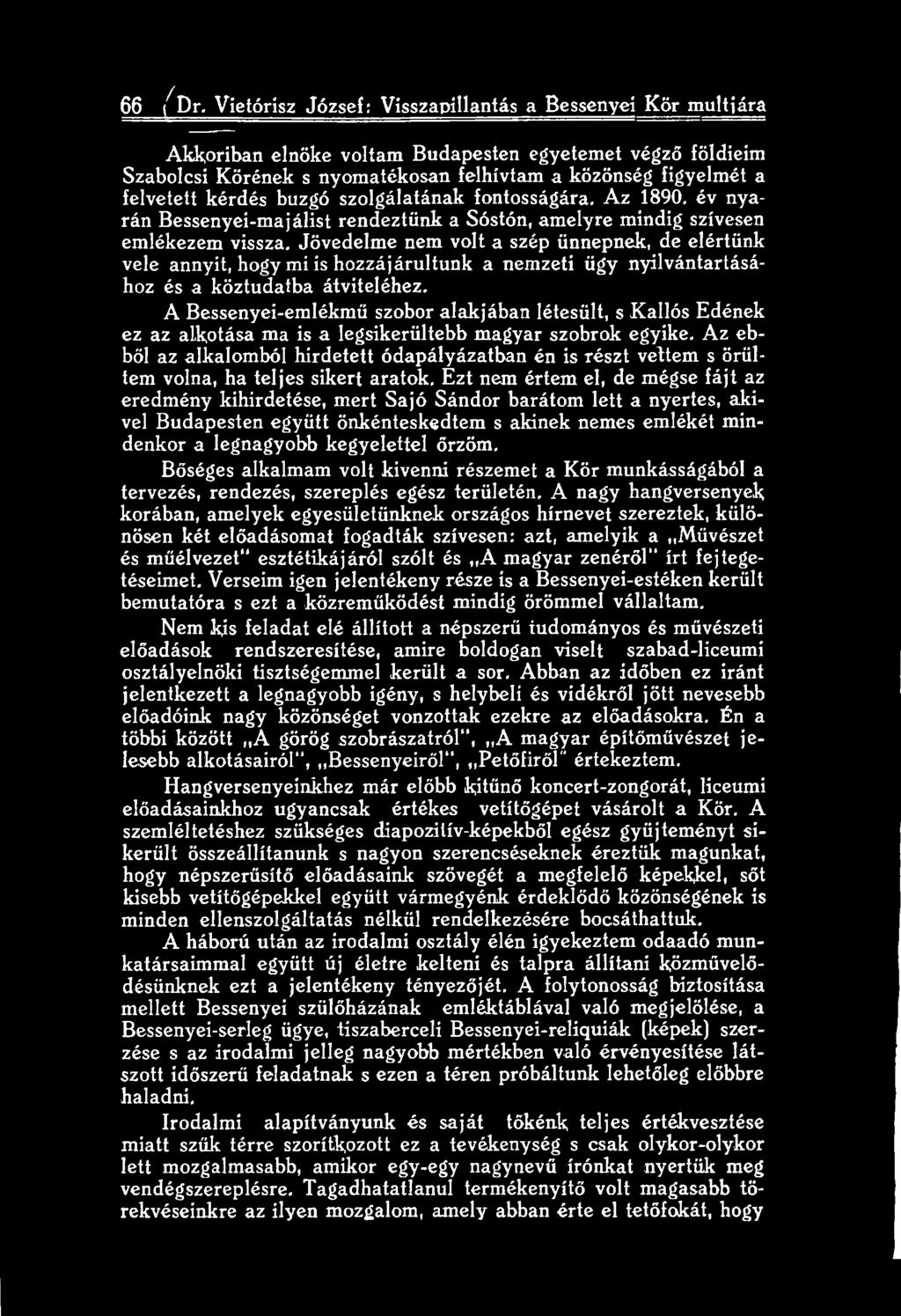 A Bessenyei-emlékmű szobor alakjában létesült, s Kallós Edének ez az alkotása ma is a legsikerültebb magyar szobrok egyike.