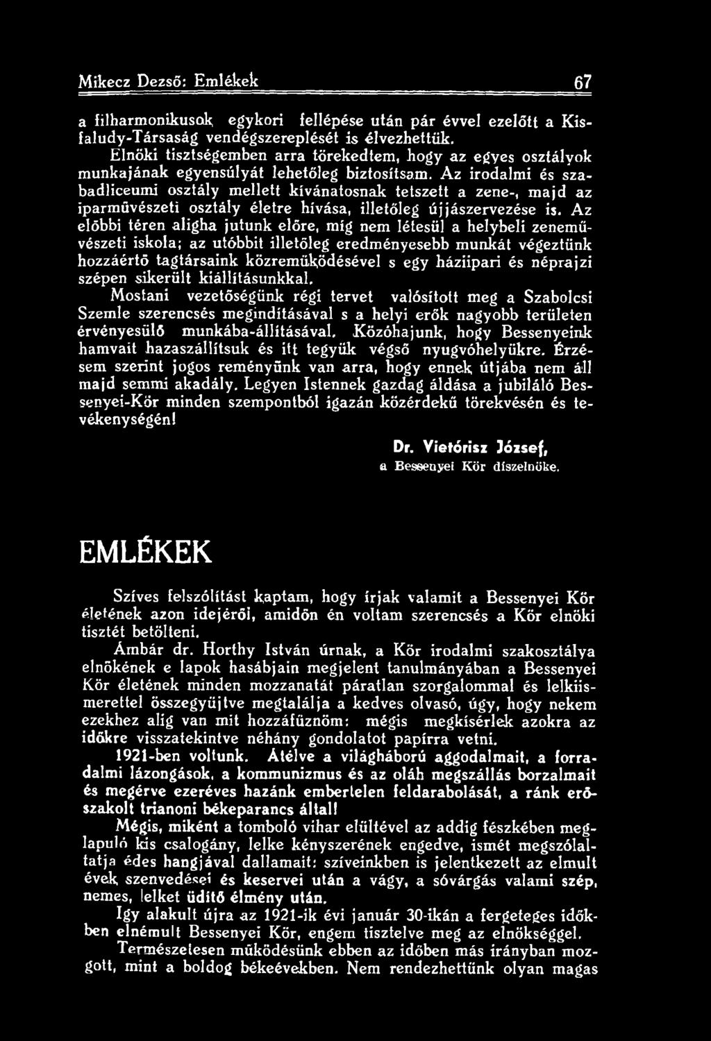 Az irodalmi és szabadliceumi osztály mellett kívánatosnak tetszett a zene-, majd az iparművészeti osztály életre hívása, illetőleg újjászervezése is.