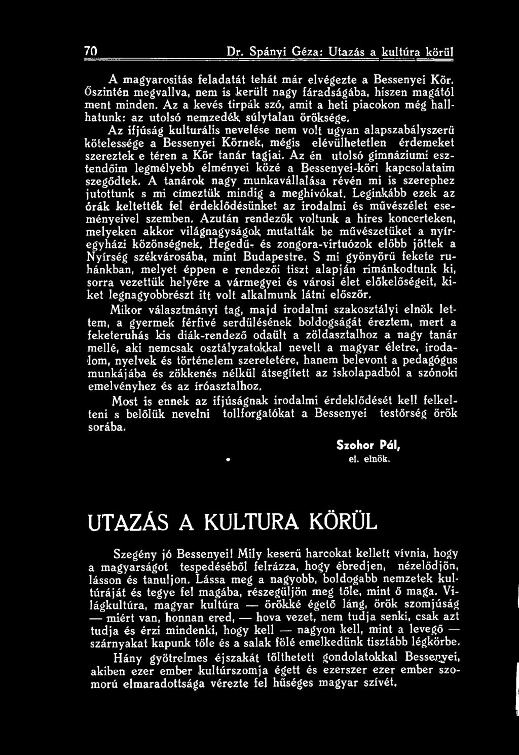 Leginkább ezek az órák keltették fel érdeklődésünket az irodalmi és művészélet eseményeivel szemben.