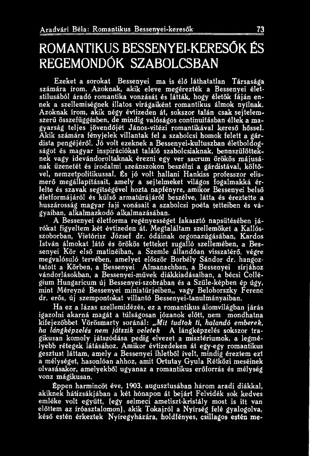 Jó volt ezeknek a Bessenyei-kultuszban életboldogságot és magyar inspirációkat találó szabolcsiaknak, bennszülötteknek vagy idevándoroltaknak érezni egy ver sacrum örökös májusának üzenetét és
