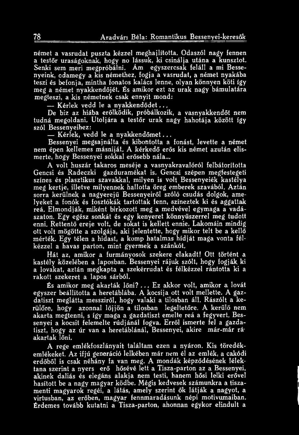 Utoljára a testőr urak nagy hahotája között így szól Bessenyeihez: Kérlek, vedd le a nyakkendőmet... Bessenyei megsajnálta és kibontotta a fonást, levette a német nem épen kellemes másniját.