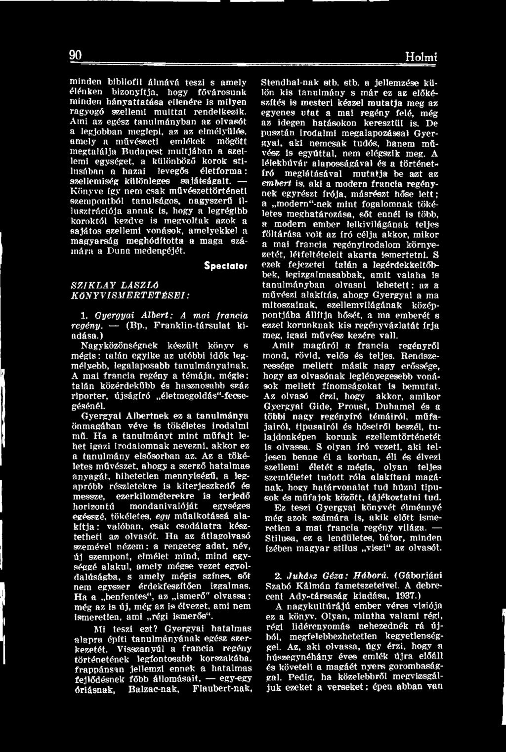 meghódította a maga számára a Duna medenpéjét. Spactator SZIKLAY LÁSZLÓ KÖNYVISMERTETÉSEI: 1. Gyergyai Albert: A mai francia regény. (Bp., Franklin-társulat kiadása.
