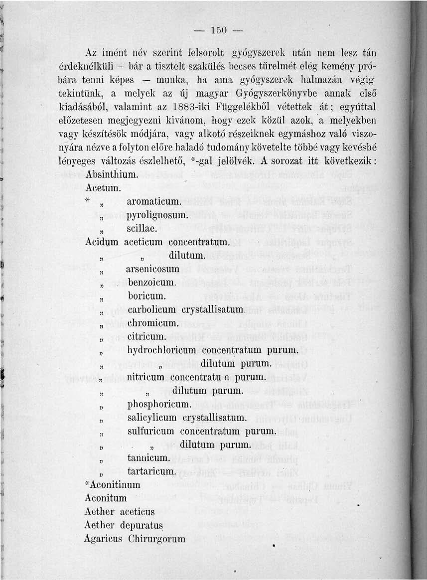 150 Az imént név szerint felsorolt gyógyszerek után nem lesz tán érdeknélküli - bár a tisztelt szakülés becses türelmét elég kemény próbára tenni képes munka, ha ama gyógyszerek halmazán végig