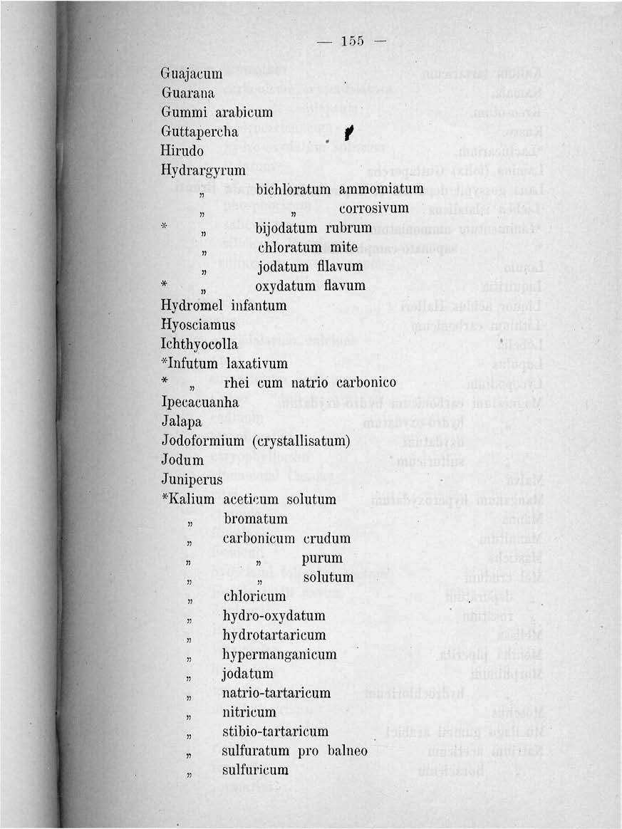 155 - Guajacum Guarana Gummi arabicum Guttapercba f Hirudo Hydrargyrum bichloratum ammomiatutn corrosivum * bijodatum rubrum chloratum mite jodatum íilavum * oxydatum flavum Hydromel infantum