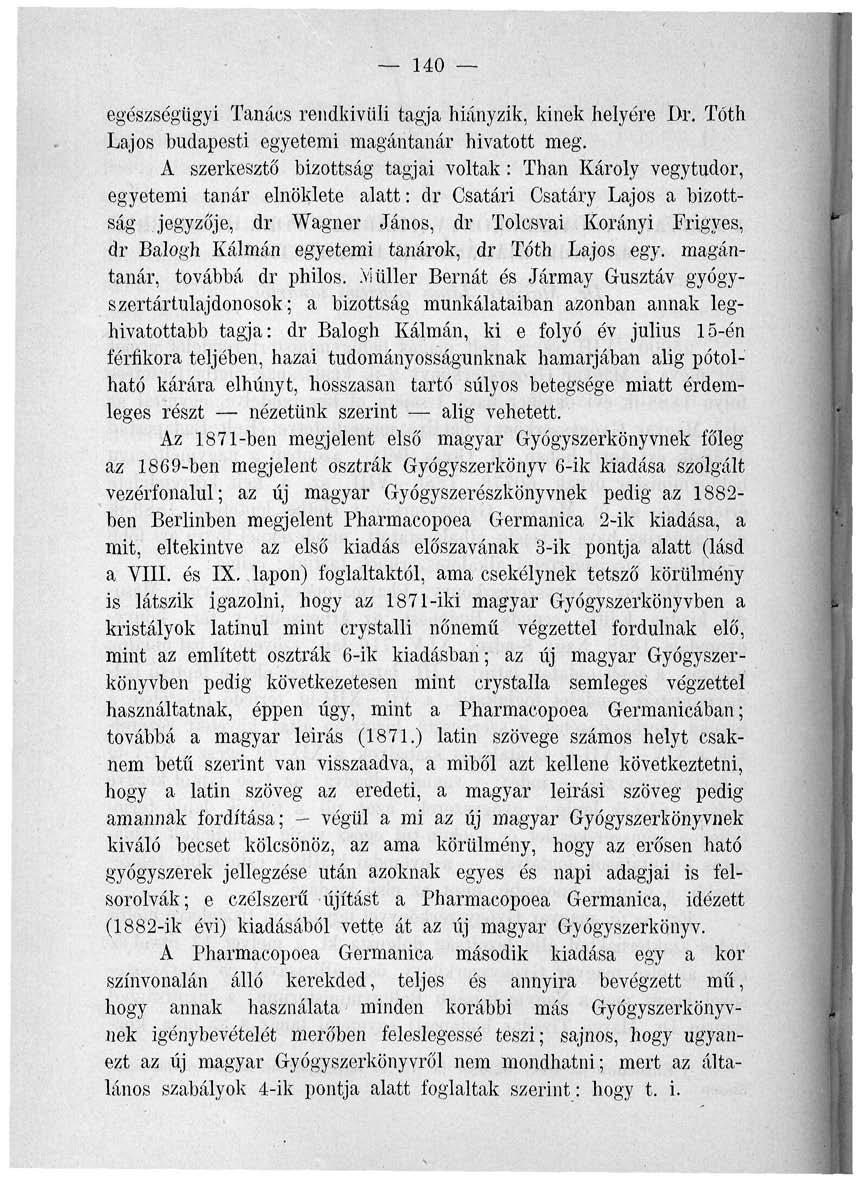 140 egészségügyi Tanács rendkívüli tagja hiányzik, kinek helyére I)r. Tóth Lajos budapesti egyetemi magántanár hivatott meg.