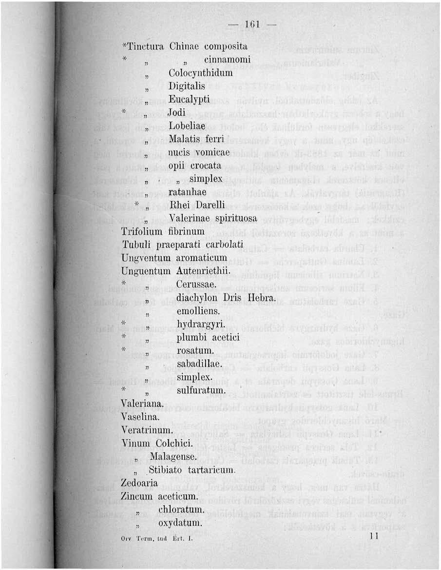 161 *Tinctura Chinae composita *. cinnamomi Colocynthidum Digitális Eucalypti * Jodi Lobeliae Malatis ferri nucis vomicae opii crocata.