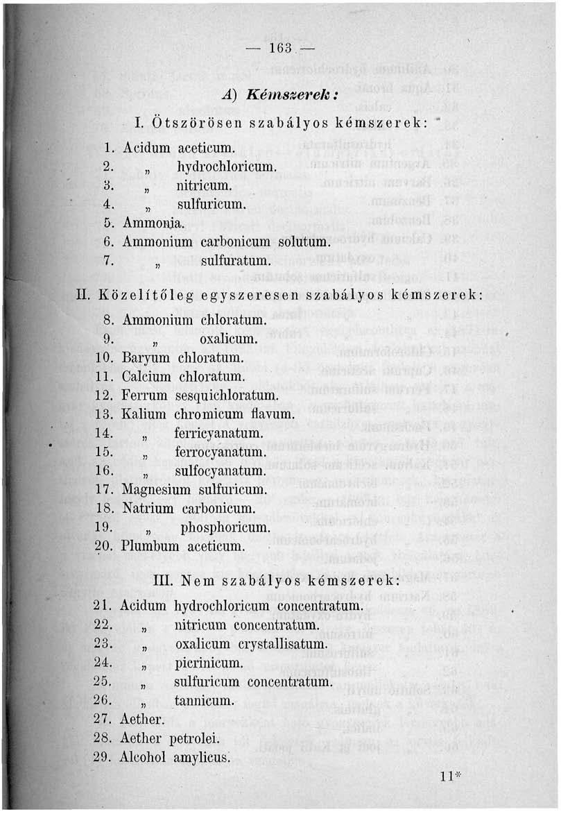 163 A) Kémszerek: I. Ötszörösen szabályos kemszerek: 1. Acidum aceticum. 2. hydrochloricum. 3. nitricum. 4. sulfuricum. 5. Ammonja. 6. Ammónium carbonicum solutum. 7. sulfuratum. II.