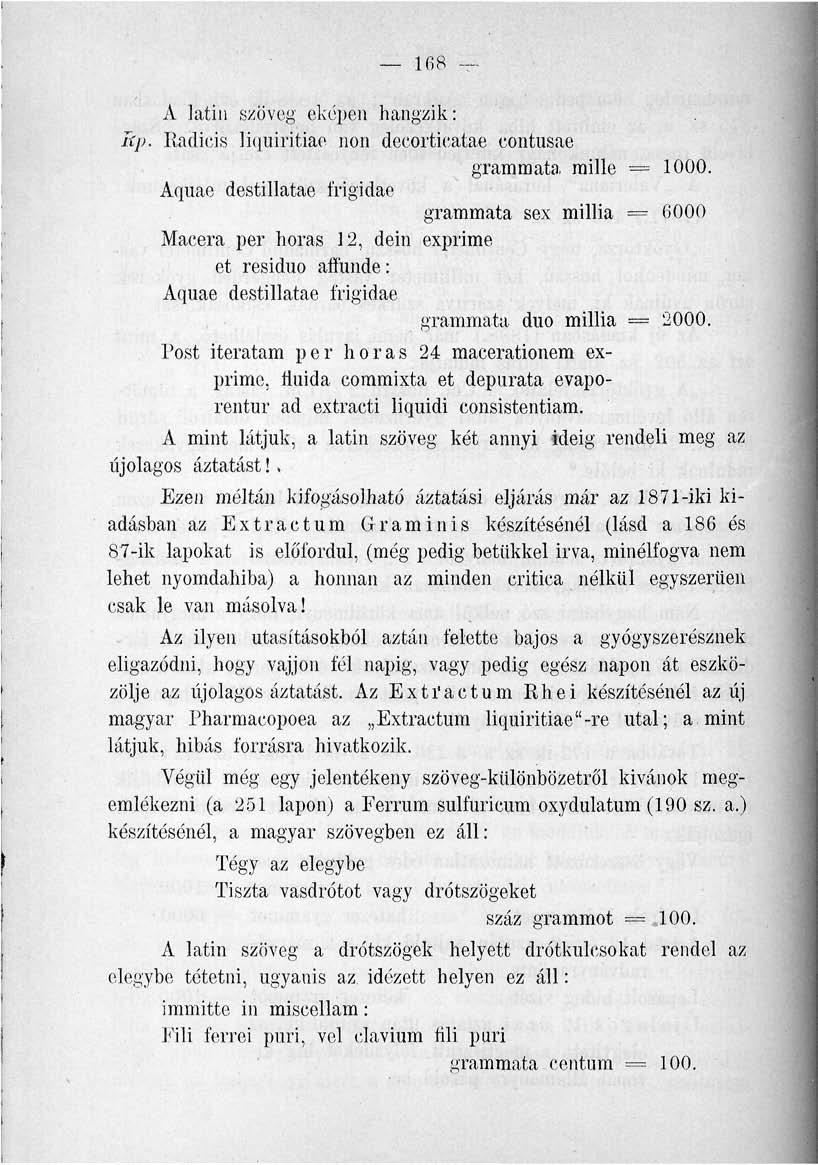 168 A latin szöveg eképen hangzik: kp. Iladicis liquiritiae non decortieatae contusae grammata mille = 1000.