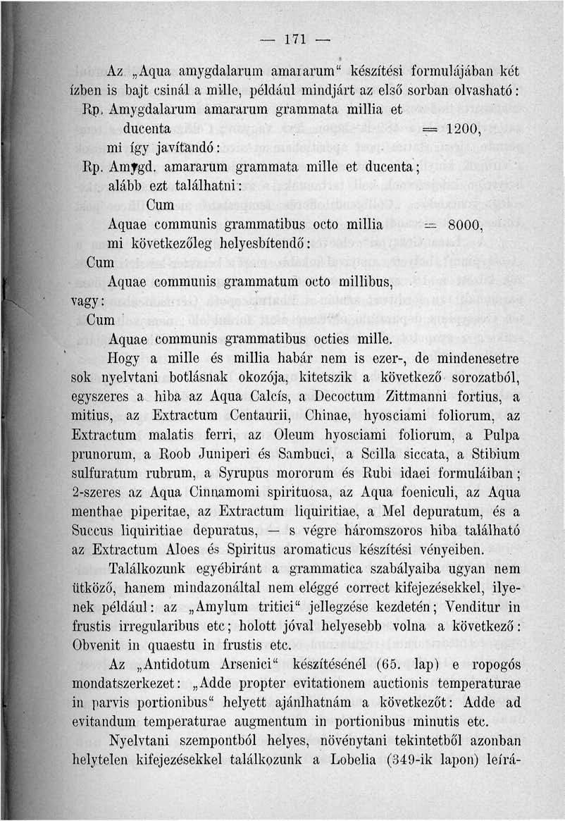 171 Az Aqua amygdalarum amaiarum" készítési formulájában két ízben is bajt csinál a mille, például mindjárt az első sorban olvasható: Rp, Amygdalarum amararum grammata millia et ducenta =1200, mi így