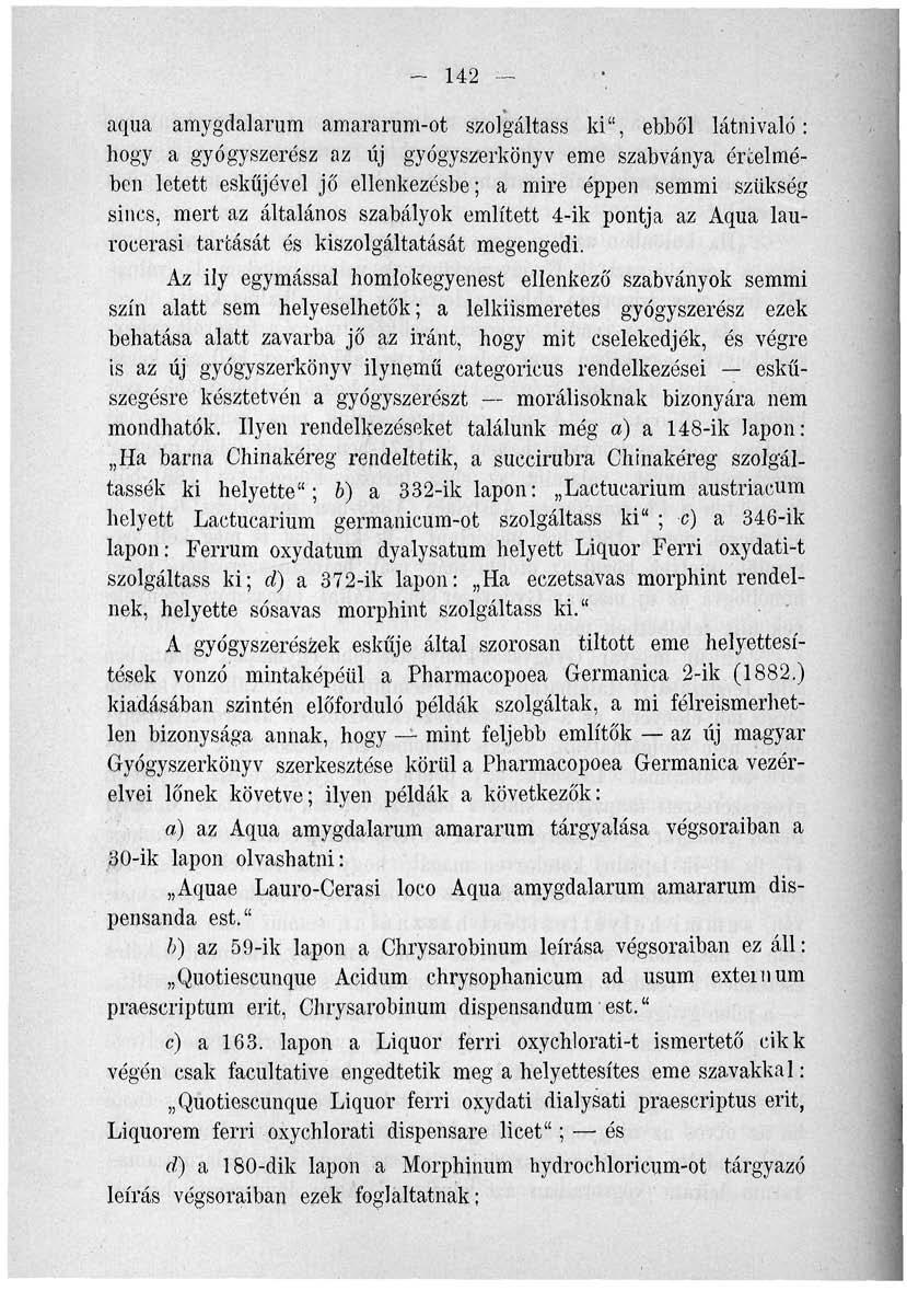 - 142 aqua amygdalarum amararum-ot szolgáltass ki", ebből látnivaló: hogy a gyógyszerész az új gyógyszerkönyv eme szabványa érceimében letett esküjével jő ellenkezésbe; a mire éppen semmi szükség