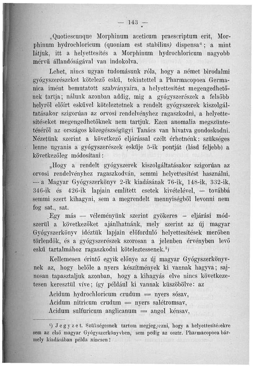 143 Quotiescunque Morphinum aceticum praescriptum érit, Morphinum hydrochloricum (quoniam est stabilius) dispensa"; a mint látjuk, itt a helyettesítés a Morphinum hydrochloricum nagyobb mérvű