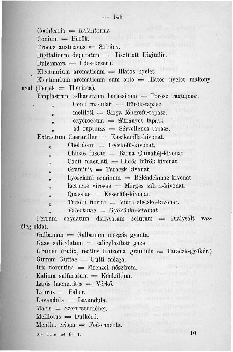 145 Cochlearia = Kalántorma Conium = Bürök. Crocus austriacus = Sáfrány. Digitalinum depuratum = Tisztított Digitalin. Dulcamara = Edes-keserű. Electuarium aromaticum = Illatos nyelet.