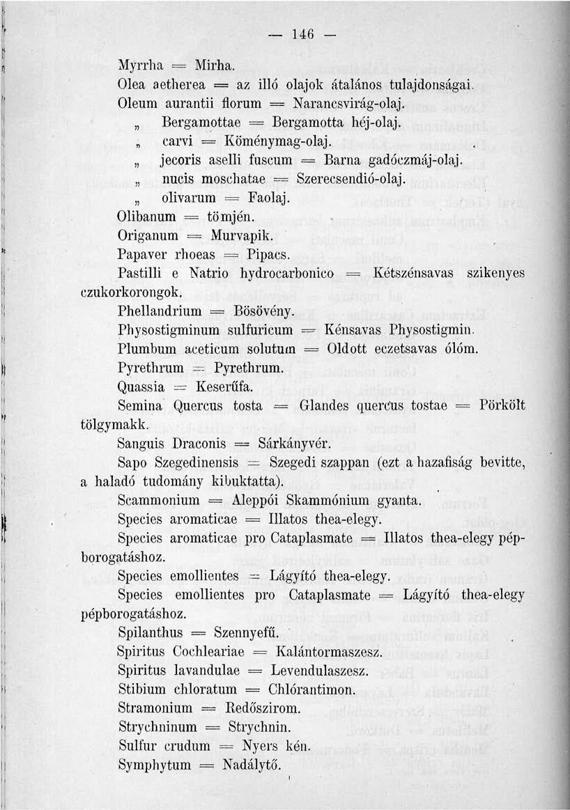 146 Myrrha == Mirha. Olea aetherea = az illó olajok átalános tulajdonságai. Oleum aurantii florum = Narancsvirág-olaj. Bergamottae = Bergamotta héj-olaj. carvi = Köménymag-olaj.