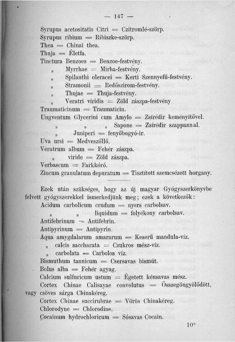 147 Syrupus acetositatis Gitri '== Czitromlé-szörp. Syrupus ribium = Ribiszke-szörp. Thea = Chinai thea. Thuja = Életfa. Tinctura Benzoes = Benzoe-festvény. Myrrhae = Mirha-festvény.