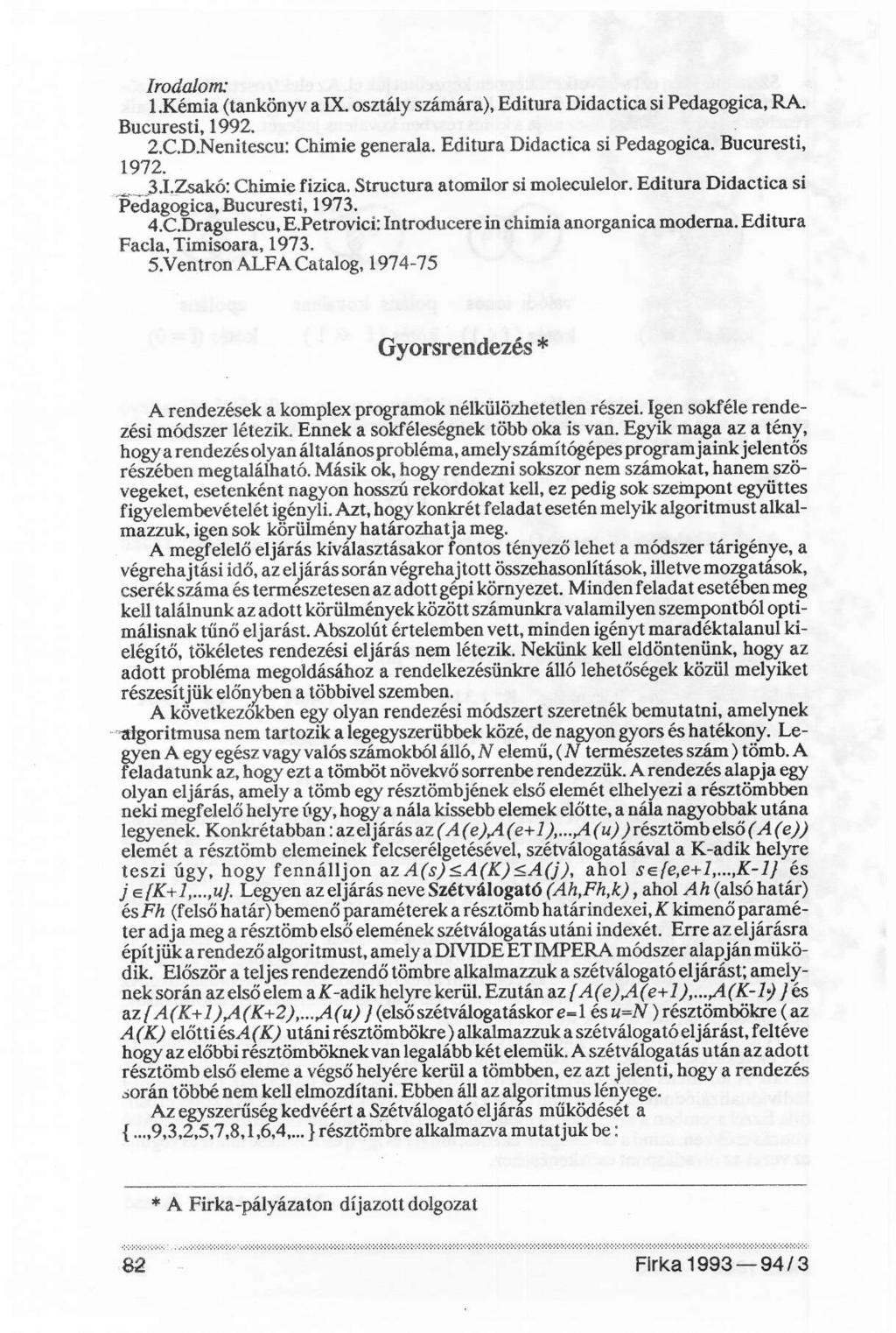 Irodalom: 1.Kémia (tankönyv a IX. osztály számára), Editura Didactica si Pedagogica, RA. Bucuresti, 1992. 2.C.D.Nenitescu: Chimie generala. Editura Didactica si Pedagogica. Bucuresti, 1972. I.Zsakó: Chimie fizica.