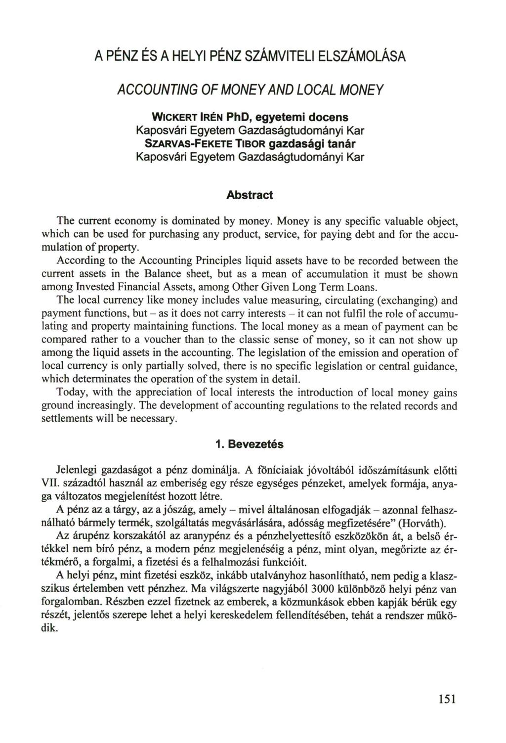 A PÉNZ ÉS A HELYI PÉNZ SZÁMVITELI ELSZÁMOLÁSA ACCOUNTING OF MONEY AND LOCAL MONEY WICKERT IRÉN PhD, egyetemi docens Kaposvári Egyetem Gazdaságtudományi Kar SZARVAS-FEKETE TIBOR gazdasági tanár