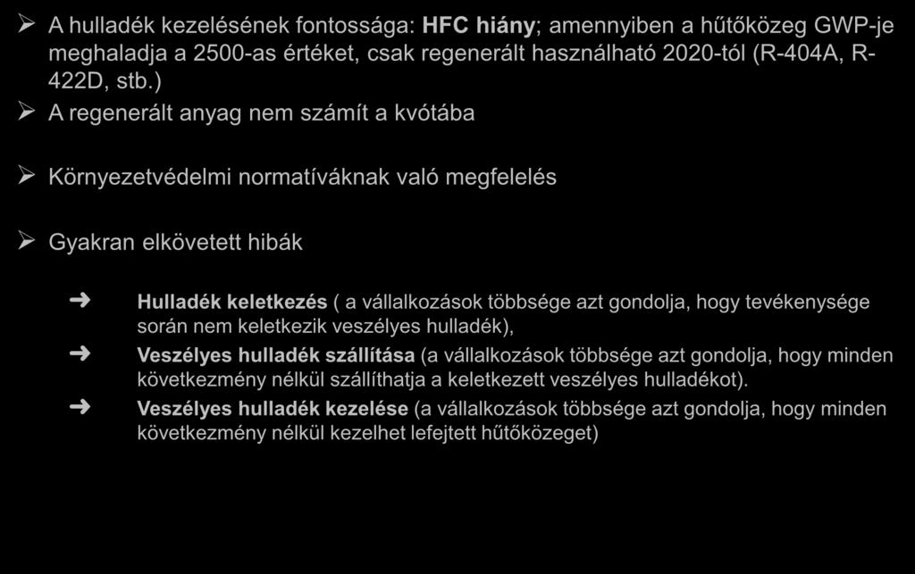 Összegzés A hulladék kezelésének fontossága: HFC hiány; amennyiben a hűtőközeg GWP-je meghaladja a 2500-as értéket, csak regenerált használható 2020-tól (R-404A, R- 422D, stb.