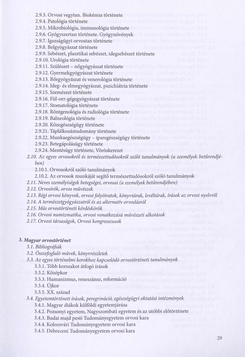 2.9.3. Orvosi vegytan. Biokémia története 2.9.4. Patológia története 2.9.5. Mikrobiológia, immunológia története 2.9.6. Gyógyszertan története. Gyógynövények 2.9.7. Igazságügyi orvostan története 2.9.8.