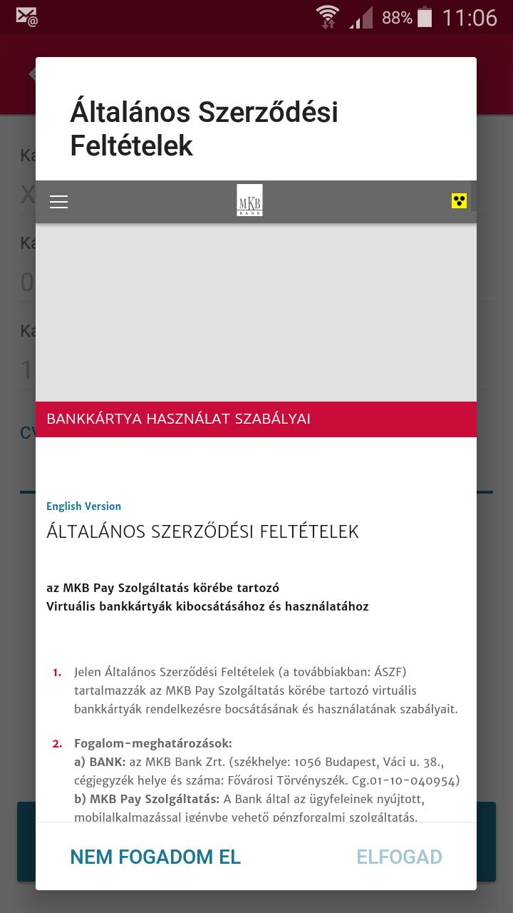 Regisztráció az MKB Pay mobilalkalmazásba Az e-mail cím megadását követően a mobilalkalmazás képernyőjén megjelenik az MKB Pay Szolgáltatás Általános Szerződési Feltételek, amelynek elfogadása