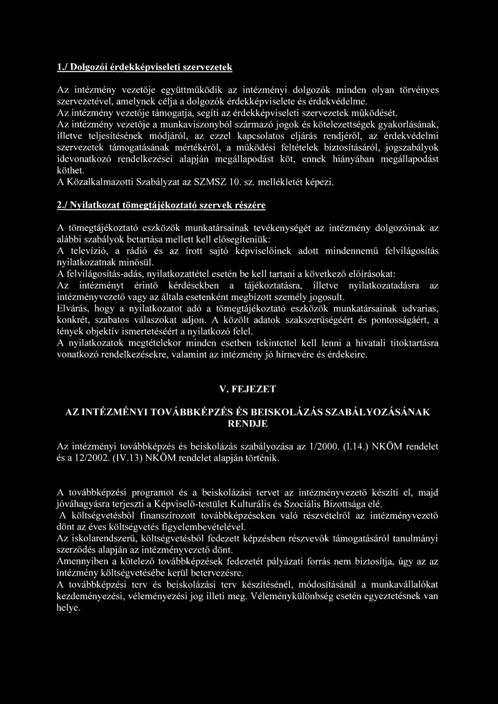 1./ Dolgozói érdekképviseleti szervezetek Az intézmény vezetője együttműködik az intézményi dolgozók minden olyan törvényes szervezetével, amelynek célja a dolgozók érdekképviselete és érdekvédelme.