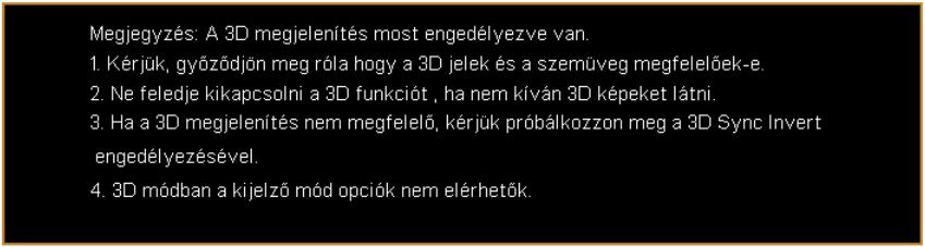 28 3D 3D 2D 3D-re Kattintson a Be (On) gombra, hogy engedélyezze a TI DLP 3D technológia által támogatott 3D funkciót.