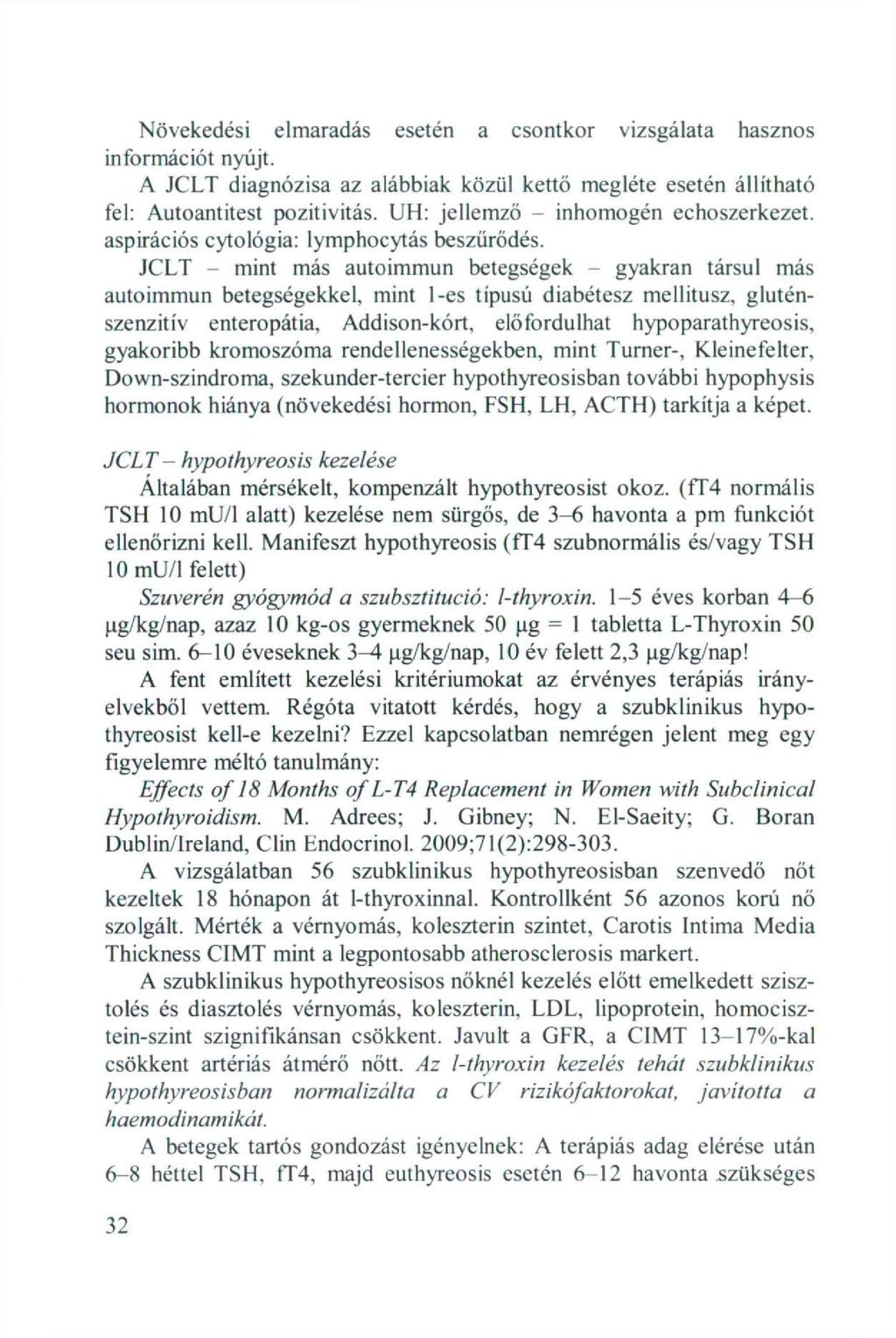 Növekedési elmaradás esetén a csontkor vizsgálata hasznos információt nyújt. A JCLT diagnózisa az alábbiak közül kettő megléte esetén állítható fel: Autoantitest pozitivitás.