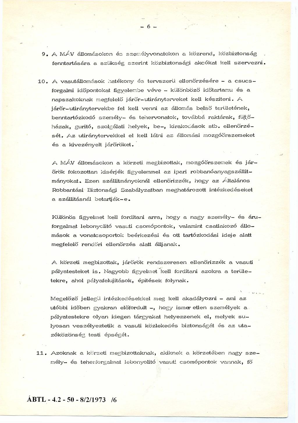 - 6 ~ 9. A MÁV állomásokon és személyvonatokon a közrend, közbiztonság fenntartására, a szükség szerint közbiztonsági akcókat kell szervezni. 10. A. vasútállomások hatékony és tervszerű ellenőrzésére - a csúcsforgalmi időpontokat figyelembe véve különböző időtartamú és a napszakoknak megfelelő járőr-utirányterveket kell készíteni.