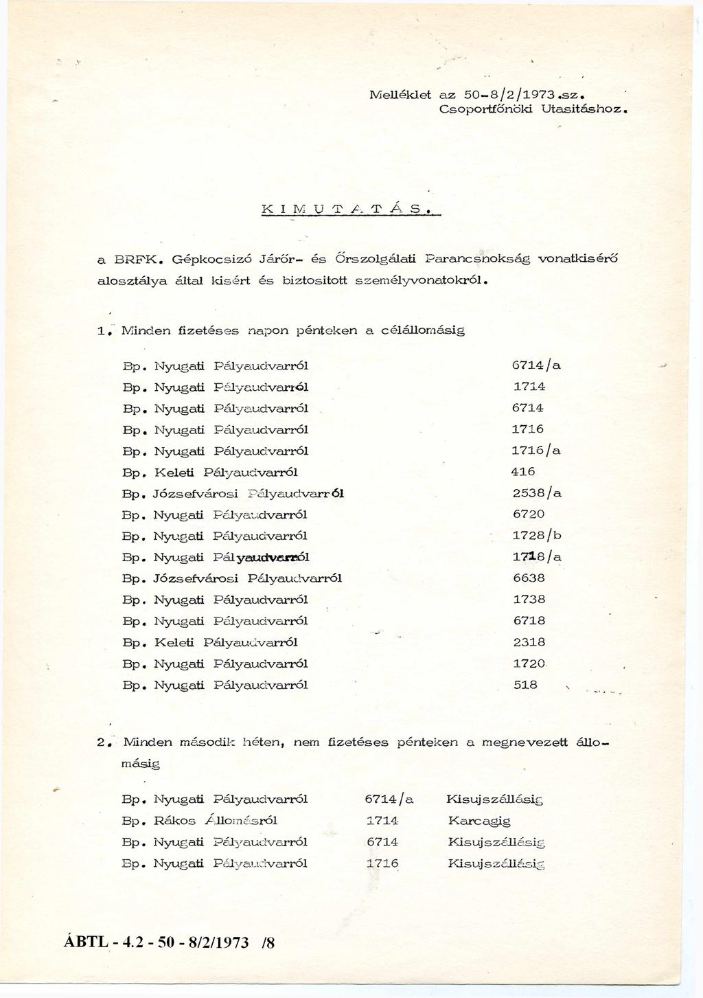 Melléklet az 50-8/2/1973.sz. Csoportfőnöki Utasításhoz K I M U T A T Á S. a BRFK. Gépkocsizó Járőr- és őrszolgálati Parancsnokság vonatkísérő alosztálya által Ids ért és biztosított személyvonatokról.