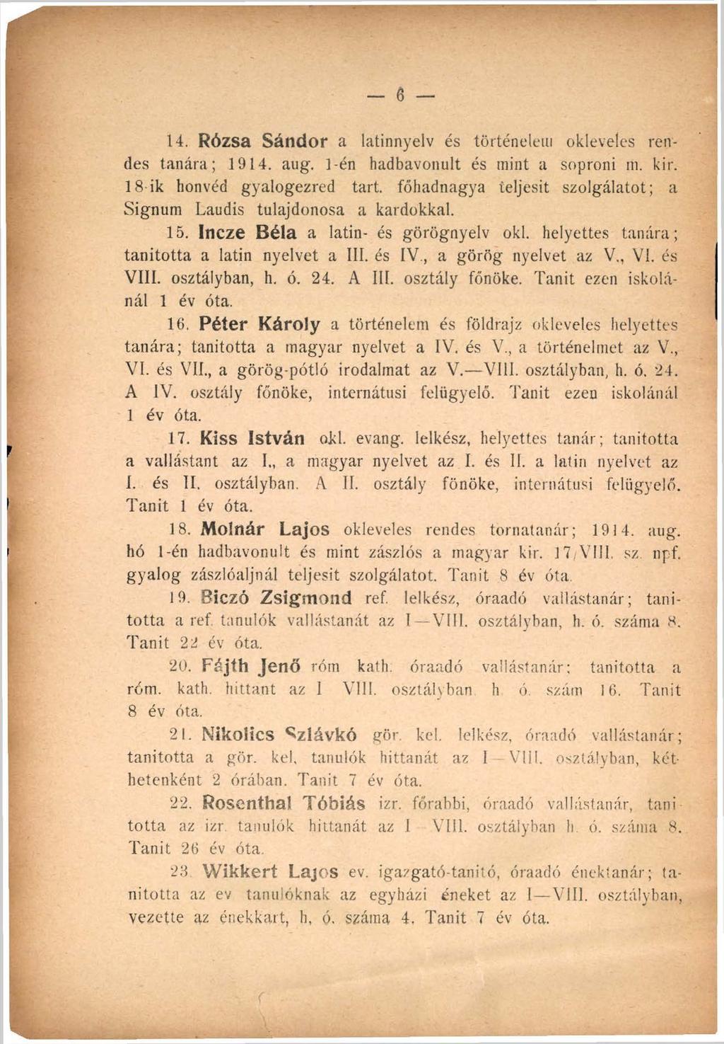 14. Rózsa Sándor a latinnyelv és történelem okleveles rendes tanára; 1914. aug. 1-én hadbavonult és mint a soproni m. kir. 18 ik honvéd gyalogezred tart.