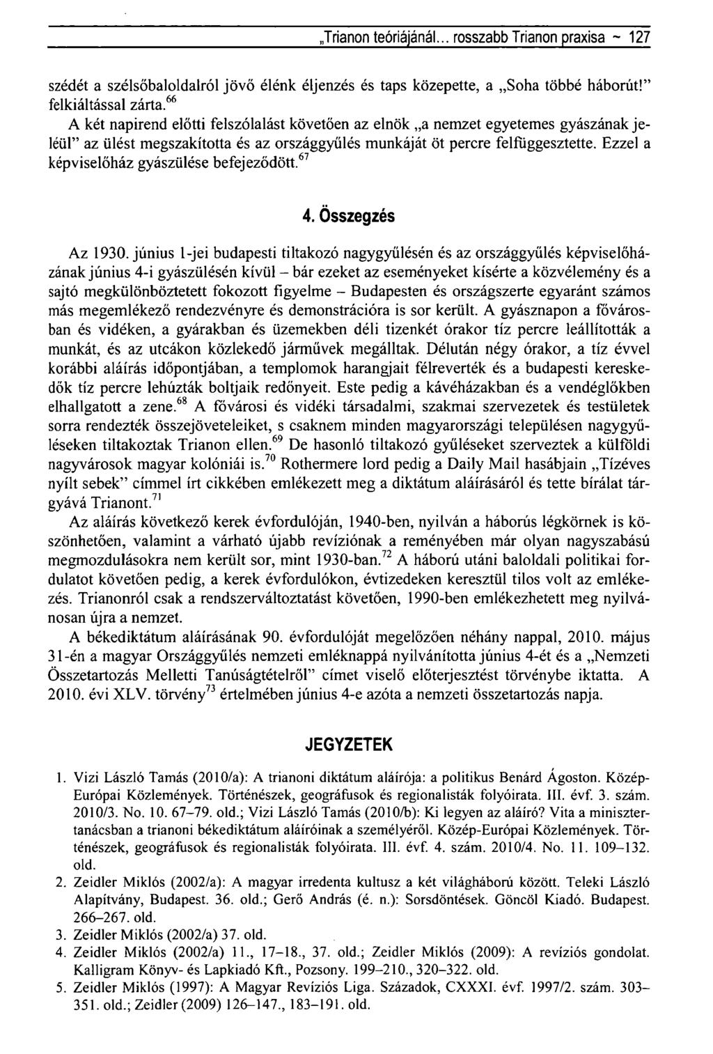 .Trianon teóriájánál... rosszabb Trianon praxisa ~ 127 szédét a szélsőbaloldalról jövő élénk éljenzés és taps közepette, a Soha többé háborút!" felkiáltással zárta.