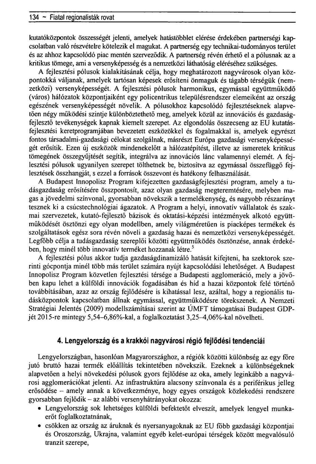 134 - Fiatal regionalisták rovat kutatóközpontok összességét jelenti, amelyek hatástöbblet elérése érdekében partnerségi kapcsolatban való részvételre kötelezik el magukat.