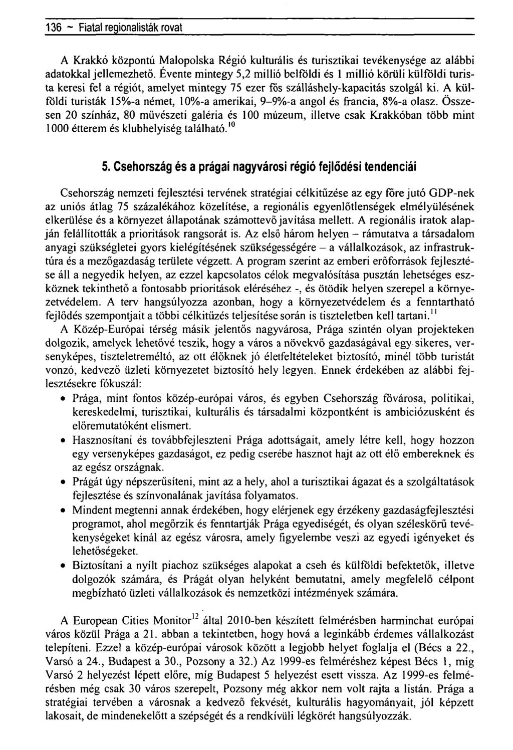 136 - Fiatal regionalisták rovat A Krakkó központú Malopolska Régió kulturális és turisztikai tevékenysége az alábbi adatokkal jellemezhető.