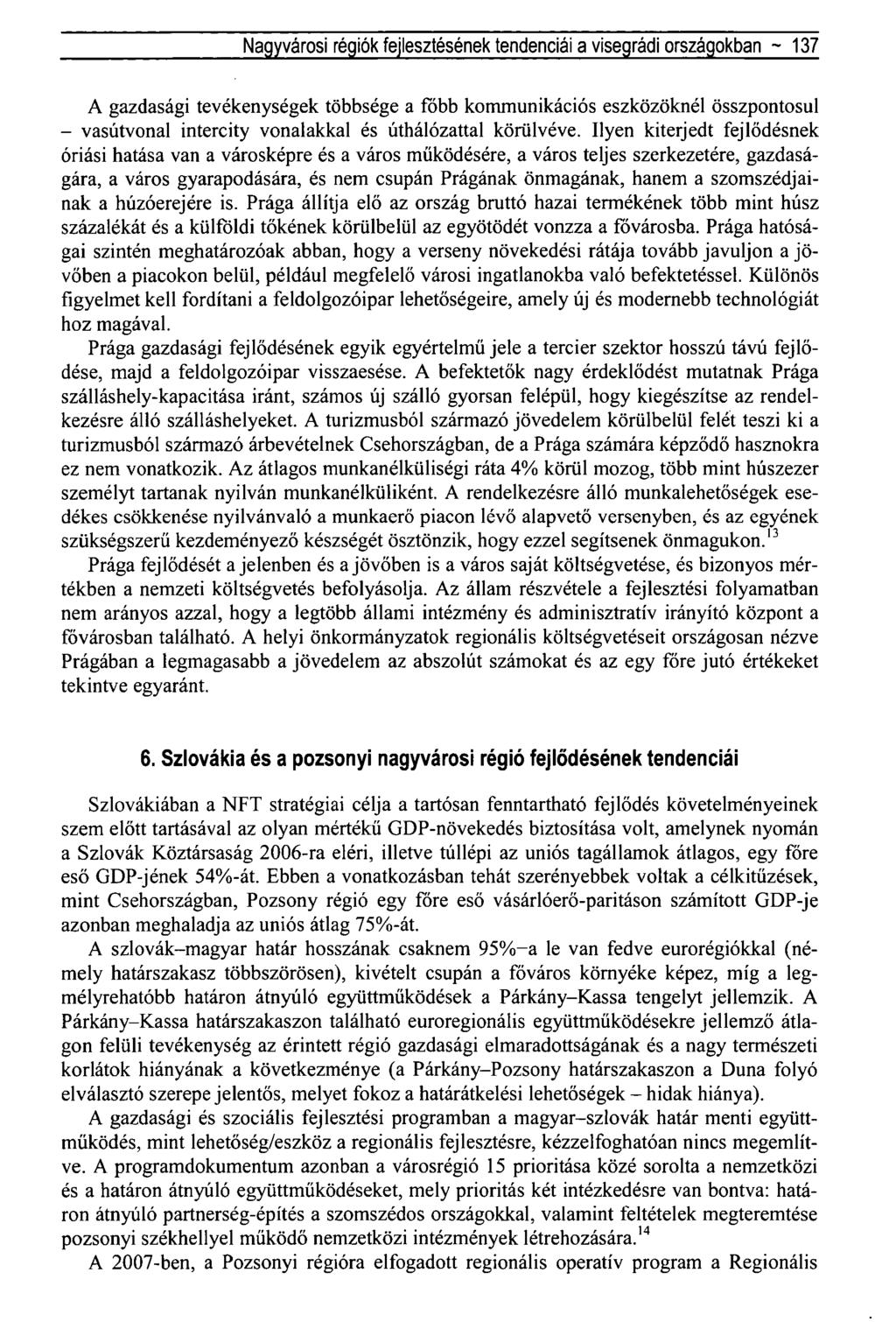 Nagyvárosi régiók fejlesztésének tendenciái a visegrádi országokban ~ 137 A gazdasági tevékenységek többsége a főbb kommunikációs eszközöknél összpontosul - vasútvonal intercity vonalakkal és