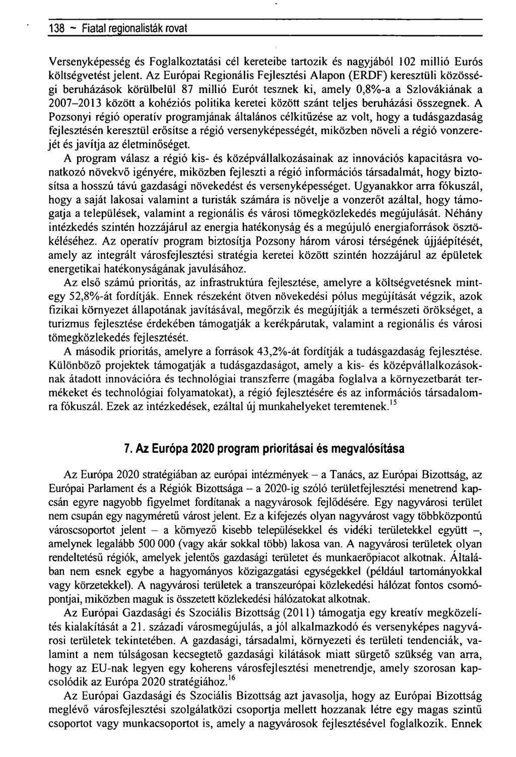 138 - Fiatal regionalisták rovat Versenyképesség és Foglalkoztatási cél kereteibe tartozik és nagyjából 102 millió Eurós költségvetést jelent.